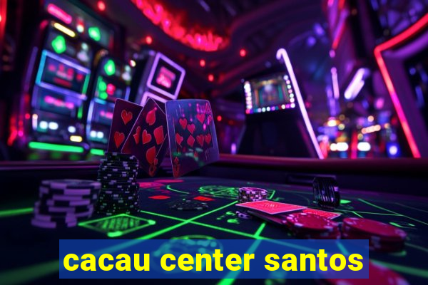 cacau center santos